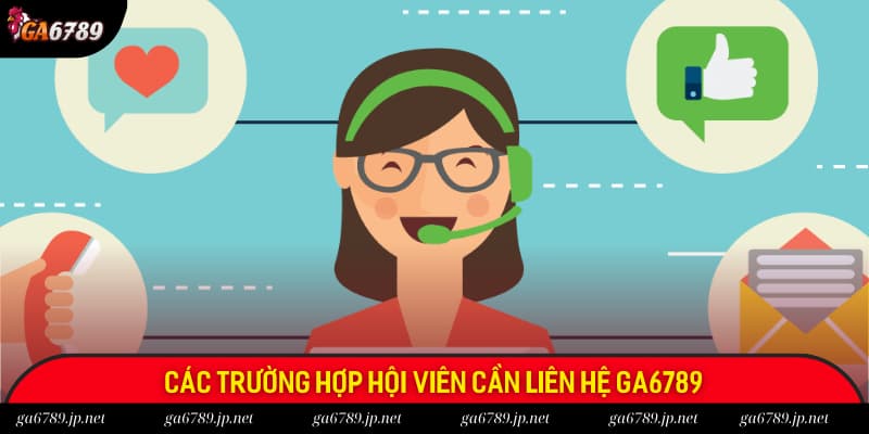 Các trường hợp mà hội viên nên liên hệ với nhân viên CSKH của GA6789 Các trường hợp mà hội viên nên liên hệ với nhân viên CSKH của GA6789