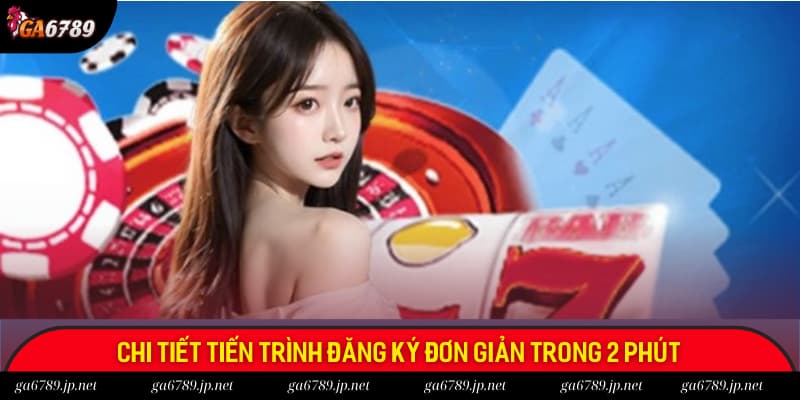 Chi tiết tiến trình đăng ký siêu đơn giản trong vòng 2 phút