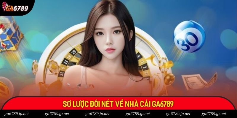 Sơ lược đôi nét về nhà cái Ga6789 Sơ lược đôi nét về nhà cái Ga6789